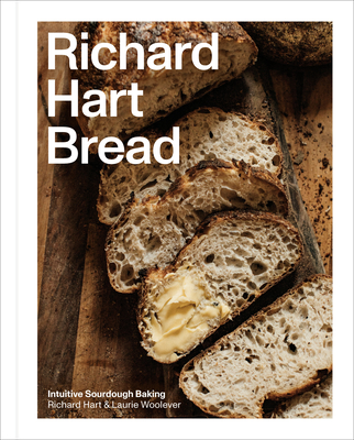 Richard Hart Bread: Intuitive Sourdough Baking - Richard Hart