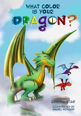 What Color is Your Dragon?: A dragon book about friendship and perseverance. A magical children's story to teach kids about not giving up on a dre - Daniel Howard