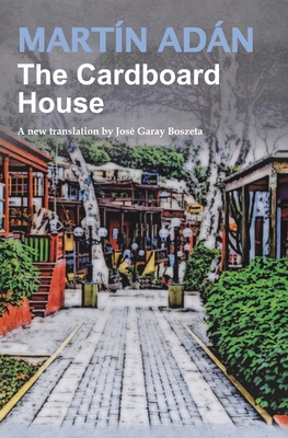 The Cardboard House by Martn Adn: A new translation by Jos Garay Boszeta - Martn Adn