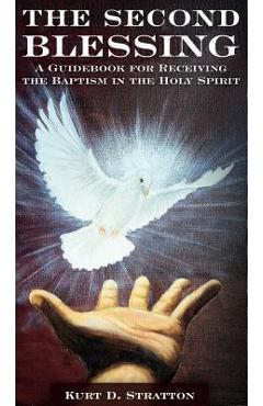 Coperta cărții 'The Second Blessing: A Guidebook for Receiving the Baptism in the Holy Spirit - Kurt D. Stratton'