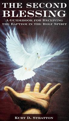 Coperta cărții 'The Second Blessing: A Guidebook for Receiving the Baptism in the Holy Spirit - Kurt D. Stratton'