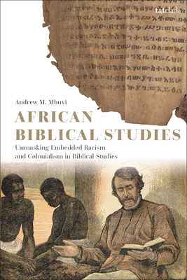 African Biblical Studies: Unmasking Embedded Racism and Colonialism in Biblical Studies - Andrew M. Mbuvi