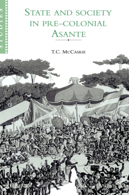 State and Society in Pre-Colonial Asante - T. C. Mccaskie