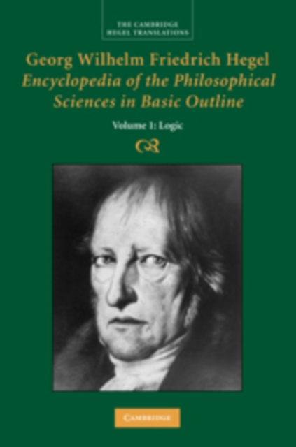 Georg Wilhelm Friedrich Hegel: Encyclopedia of the Philosophical Sciences in Basic Outline, Part 1, Science of Logic - Georg Wilhelm Fredrich Hegel