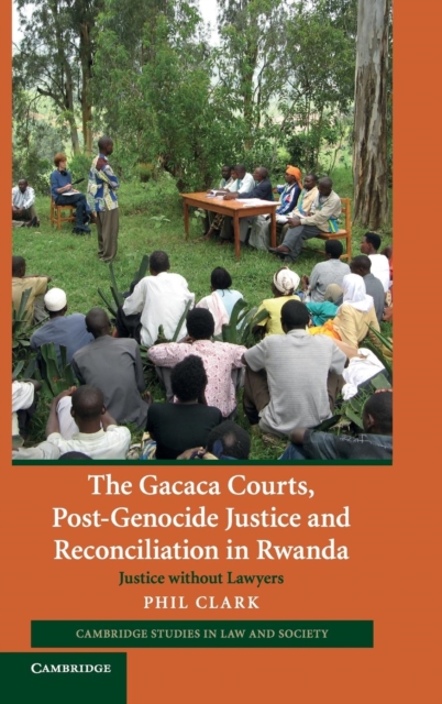 The Gacaca Courts, Post-Genocide Justice and Reconciliation in Rwanda - Phil Clark