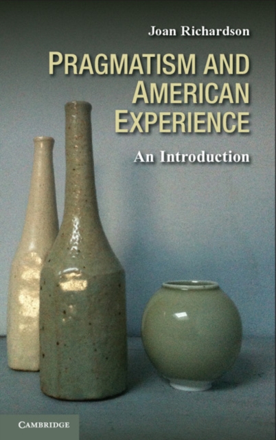 Pragmatism and American Experience - Joan Richardson