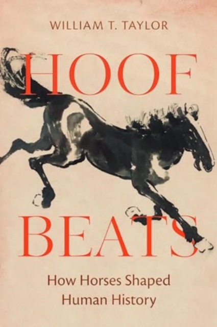 Hoof Beats: How Horses Shaped Human History - William T. Taylor