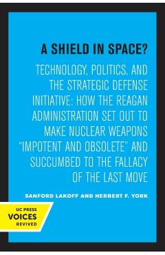 Coperta cărții 'A Shield in Space?: Technology, Politics, and the Strategic Defense Initiative: How the Reagan Administration Set Out'