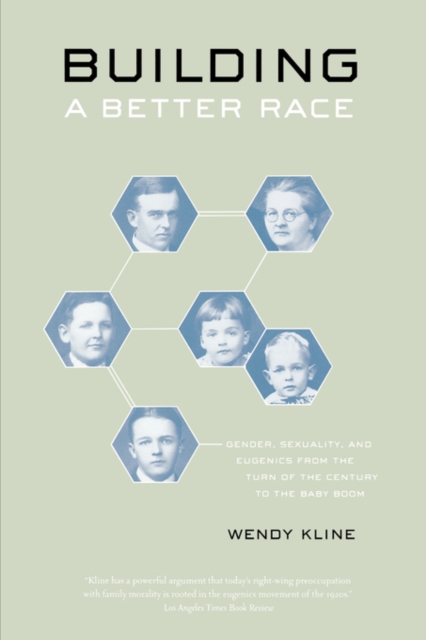 Building a Better Race: Gender, Sexuality, and Eugenics from the Turn of the Century to the Baby Boom - Wendy Kline