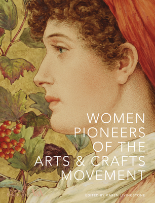 Women Pioneers of the Arts and Crafts Movement - Karen Livingstone