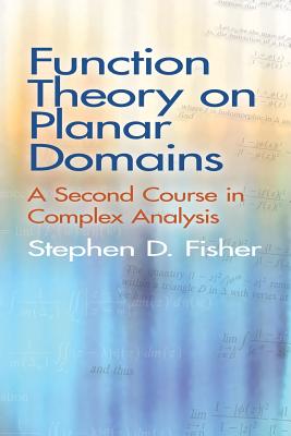 Function Theory on Planar Domains: A Second Course in Complex Analysis - Stephen D. Fisher