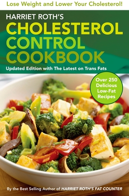Harriet Roth's Cholesterol Control Cookbook: Lose Weight and Lower Your Cholesterol - Harriet Roth