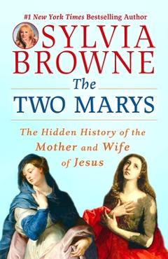 Coperta cărții 'The Two Marys: The Hidden History of the Mother and Wife of Jesus - Sylvia Browne'