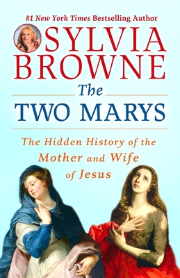 Coperta cărții 'The Two Marys: The Hidden History of the Mother and Wife of Jesus - Sylvia Browne'