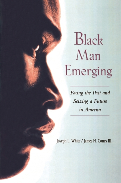 Black Man Emerging: Facing the Past and Seizing a Future in America - Joseph L. White