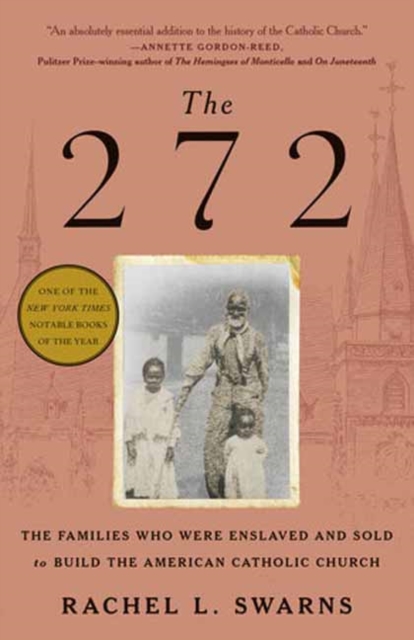 The 272: The Families Who Were Enslaved and Sold to Build the American Catholic Church - Rachel L. Swarns