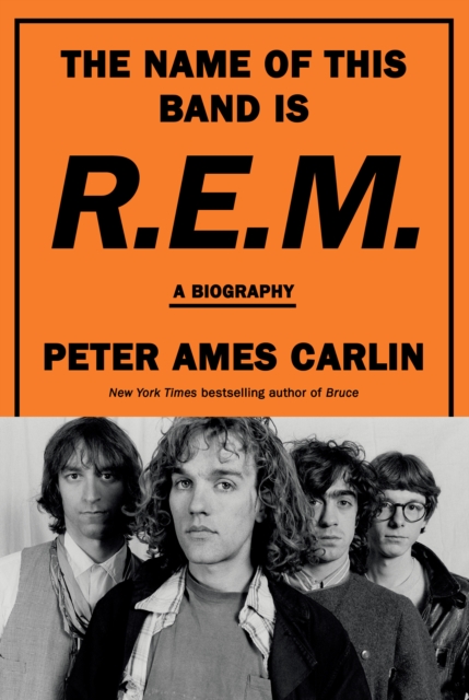 The Name of This Band Is R.E.M.: A Biography - Peter Ames Carlin