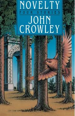 Novelty: Four Stories - John Crowley