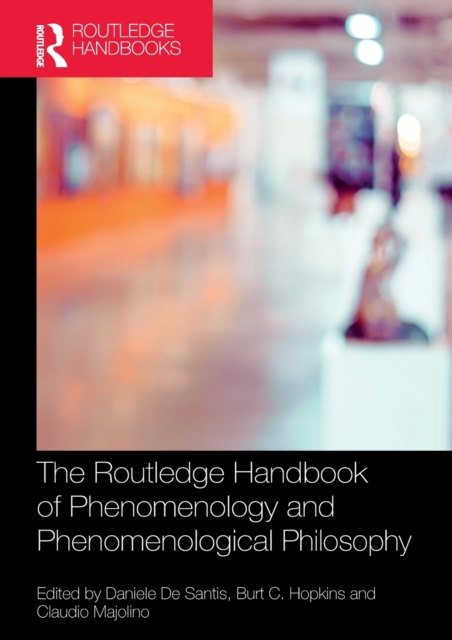 The Routledge Handbook of Phenomenology and Phenomenological Philosophy - Daniele De Santis