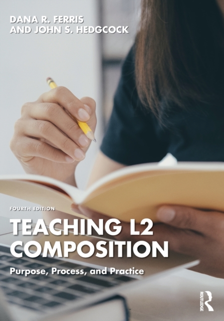 Teaching L2 Composition: Purpose, Process, and Practice - Dana R. Ferris