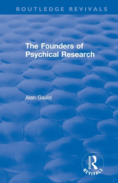 The Founders of Psychical Research - Alan Gauld