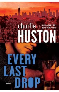 Coperta cărții 'Every Last Drop - Charlie Huston'