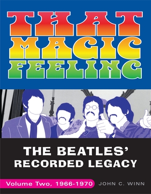 Coperta cărții 'That Magic Feeling: The Beatles' Recorded Legacy, Volume Two, 1966-1970 - John C. Winn'
