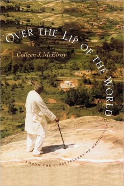 Over the Lip of the World: Among the Storytellers of Madagascar - Colleen J. Mcelroy