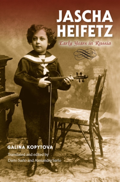 Jascha Heifetz: Early Years in Russia - Galina Kopytova