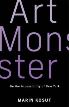 Poza produsului Art Monster: On the Impossibility of New York - Marin Kosut