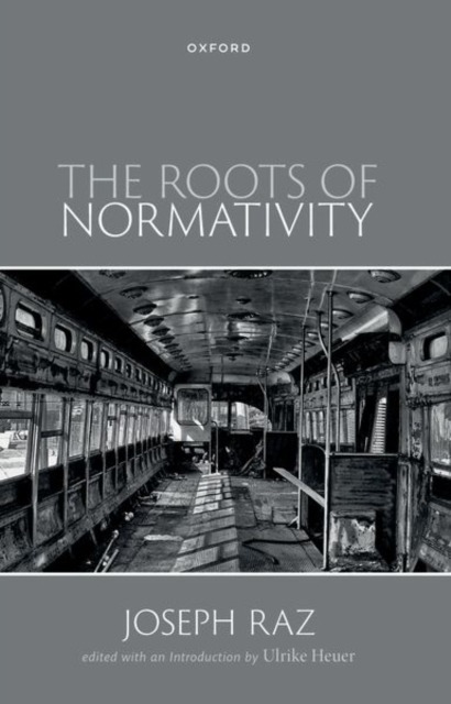 The Roots of Normativity - Joseph Raz