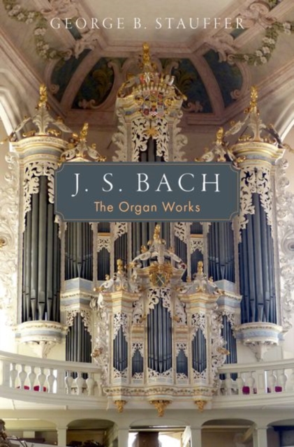 J. S. Bach: The Organ Works - George B. Stauffer