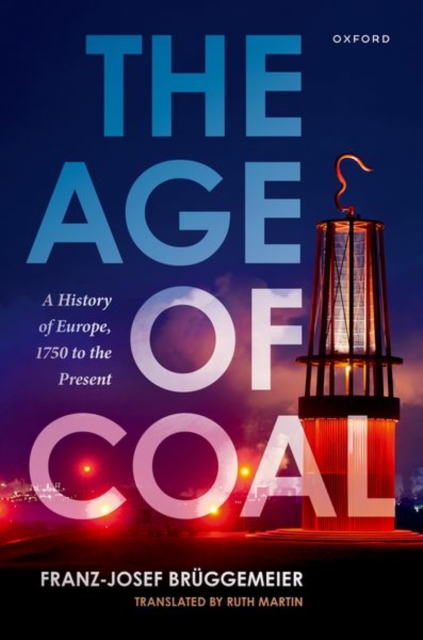 The Age of Coal: A History of Europe, 1750 to the Present - Franz-josef Brüggemeier