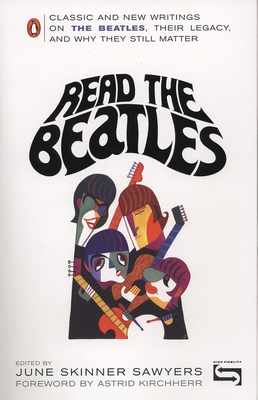 Read the Beatles: Classic and New Writings on the Beatles, Their Legacy, and Why They Still Matter - June Skinner Sawyers