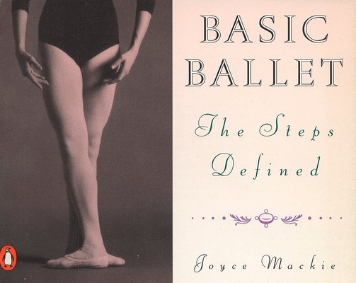 Basic Ballet: The Steps Defined - Joyce Mackie