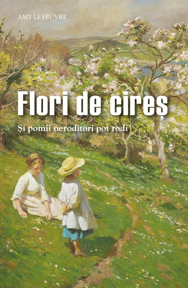 Flori de cires. Si pomii neroditori pot rodi - Amy Le Feuvre