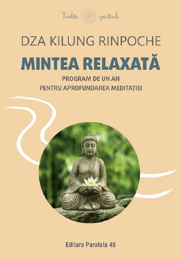 Mintea relaxata. Program de un an pentru aprofundarea meditatiei - Dza Kilung Rinpoche