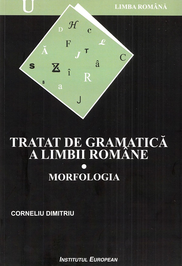 Tratat de gramatica a limbii romane Vol.1: Morfologia - Corneliu Dimitriu