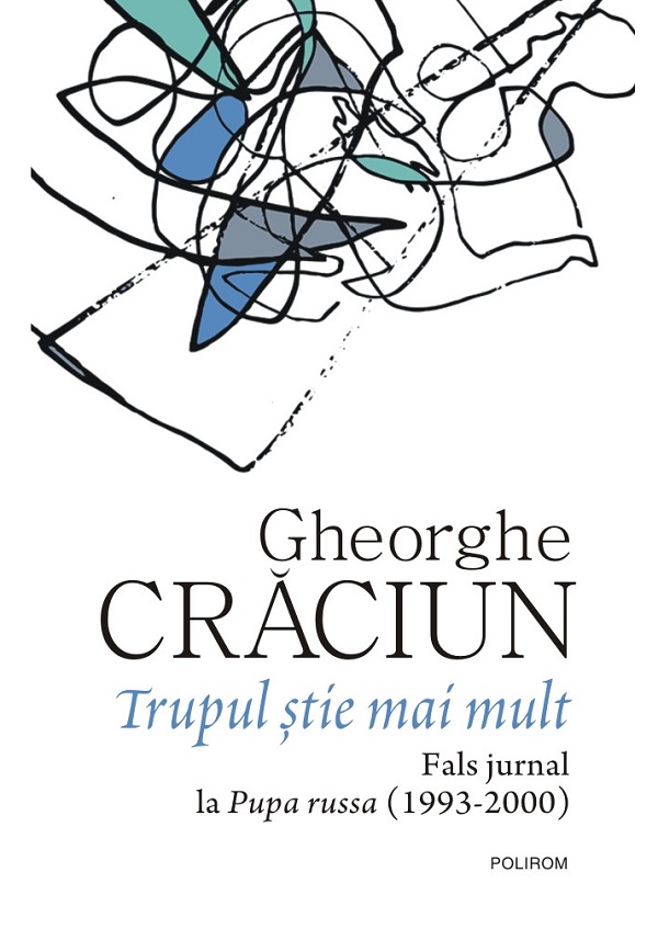 Trupul stie mai mult. Fals jurnal la Pupa russa 1993-2000 - Gheorghe Craciun