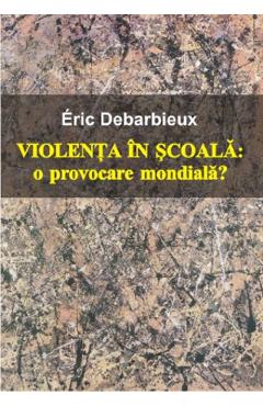 Poza produsului Violenta in scoala. O provocare mondiala? - Eric Debarbieux