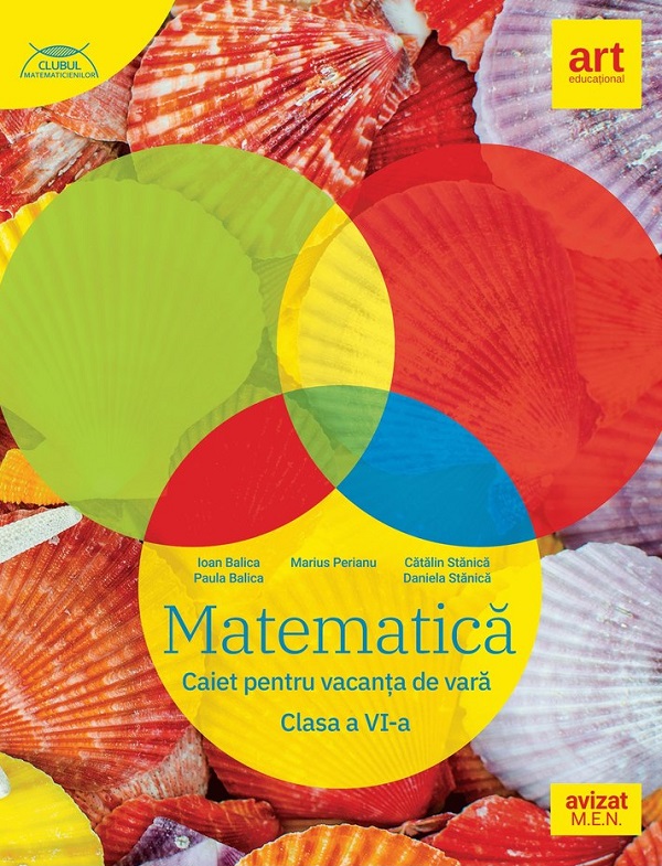Matematica - Clasa 6 - Caiet pentru vacanta de vara - Ioan Balica, Paula Balica, Marius Perianu, Catalin Stanica, Daniela Stanica