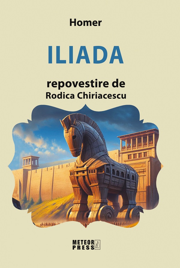 Iliada. Repovestire de Rodica Chiriacescu - Homer