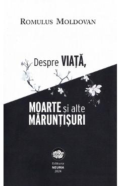 Poza produsului Despre viata, moarte si alte maruntisuri - Romulus Moldovan