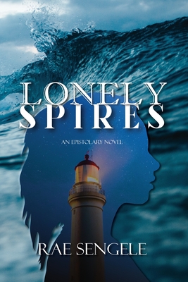 Lonely Spires: an epistolary novel - Rae Sengele