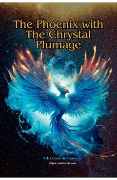 Coperta cărții 'The Phoenix With The Chrystal Plumage: One Life Many Solutions, Une Vie Plusieurs Solutions, Una Vida Mas Soluciones -'