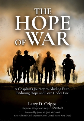 The Hope of War: A Chaplain's Journey to Abiding Faith, Enduring Hope and Love Under Fire - Larry D. Cripps