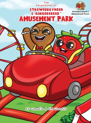 The Adventures of Strawberryhead & Gingerbread(TM)-Amusement Park: A siblings' adventure tale highlighting themes of friendship, inclusivity, and the - Kf Wheatie