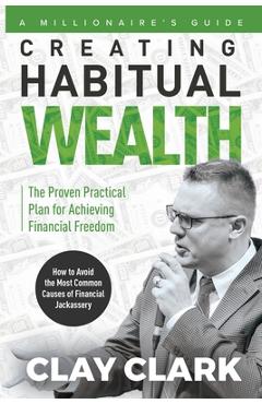 Poza produsului A Millionaire's Guide Creating Habitual Wealth - Clay Clark