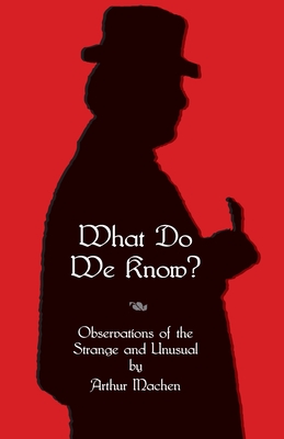 What Do We Know? - Arthur Machen