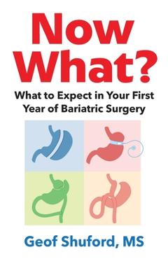 Coperta cărții 'Now What?: What to Expect in Your First Year of Bariatric Surgery - Geof Shuford'